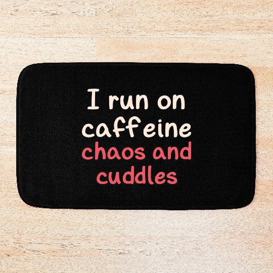 I run on caffeine chaos and cuddles Bath Mats