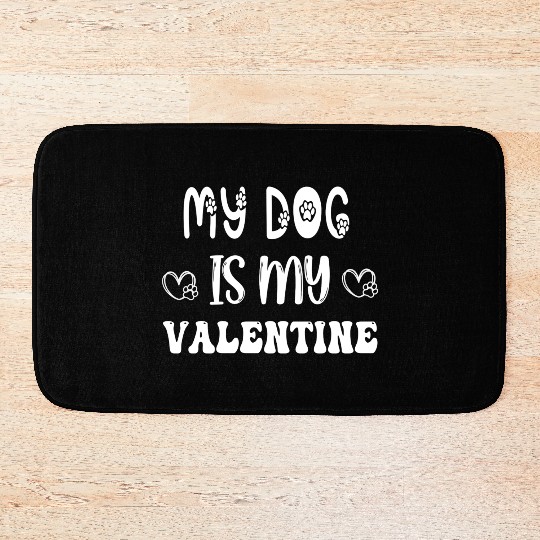 My Dog Is My Valentine Bath Mats