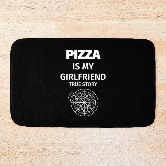 PIZZA is my Boyfriend - Girlfriend True Story Bath Mats
