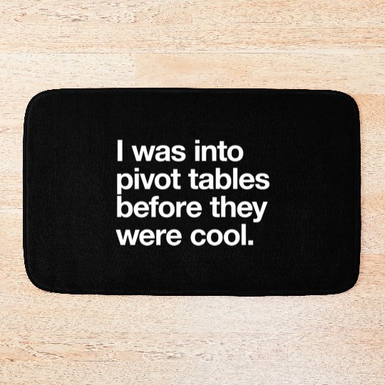 I WAS INTO PIVOT TABLES spreadsheet data excel acc Bath Mats