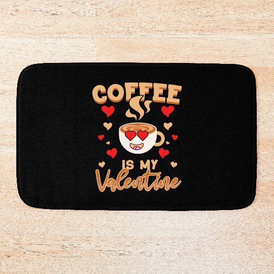 Coffee Is My Valentine Coffee Lover For Cute Cafe Bath Mats
