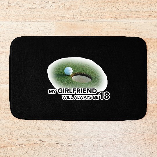 My girl Friend Will Always be 18 Bath Mats