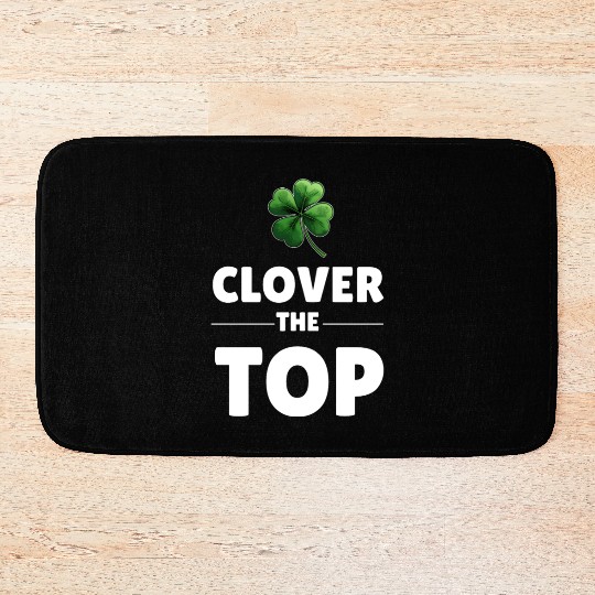 CLOVER THE TOP, funny st patricks day Bath Mats