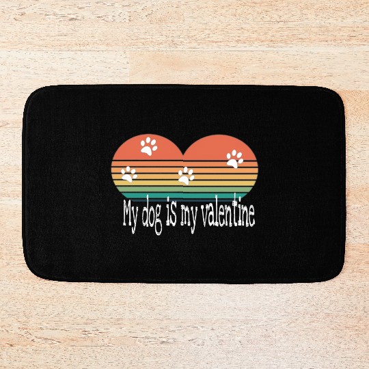 My dog is my valentine . Bath Mats