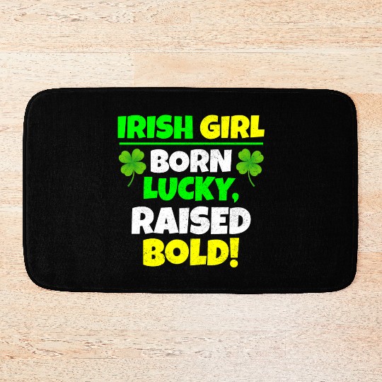 Born Lucky, Raised Bold Irish Girl St Patricks day Bath Mats