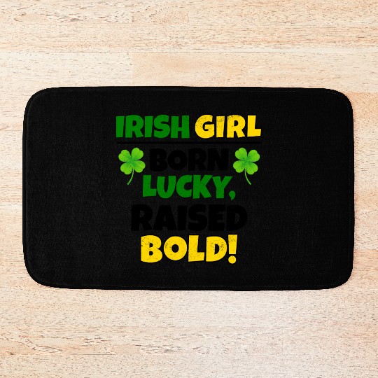 Born Lucky, Raised Bold Irish Girl St Patricks day Bath Mats