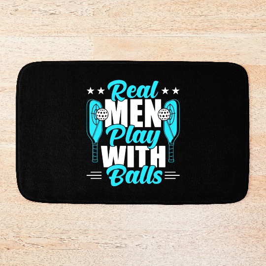 Pickleball Real Men Play With Pickle Balls Bath Mats