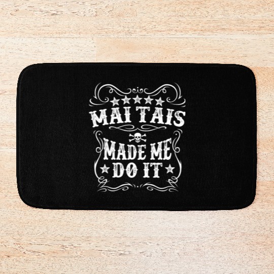 Mai Tais Made Me Do It Funny Alcohol Cocktail Cool Bath Mats
