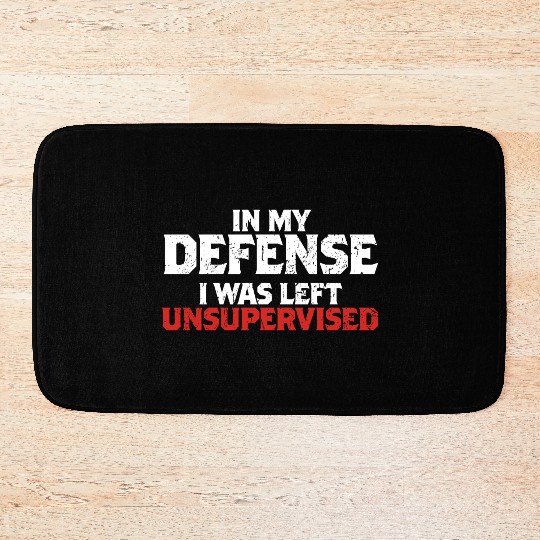 In My Defense I Was Left Unsupervised Funny Gift Bath Mats