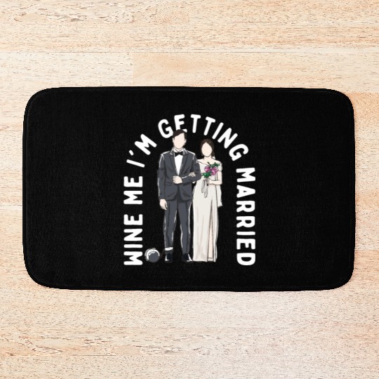 Wine Me Im Getting Married Engagement Wedding Enga Bath Mats