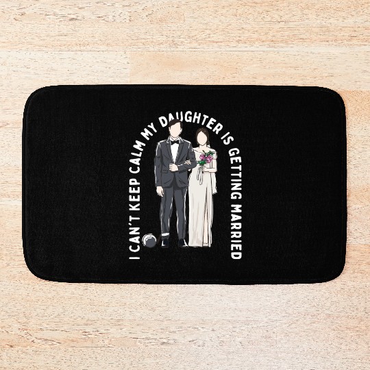 Keep Calm My Daughter Is Getting Married Wedding Bath Mats