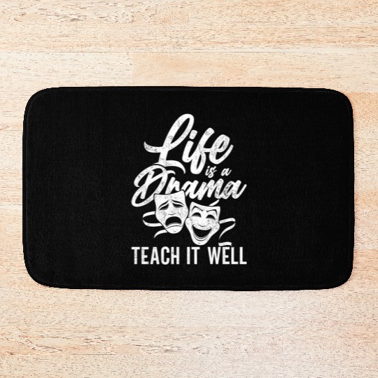Drama Teacher Life Is A Drama Teach It Well Bath Mats