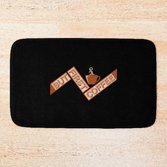 But First Coffee Funny Addicted Caffeine Lover Bath Mats
