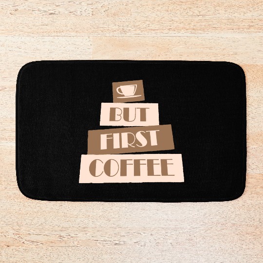 But First Coffee Funny Addicted Caffeine Lover Bath Mats