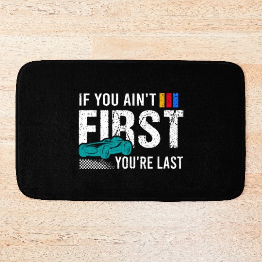 If You Ain't First You're Last Fathers Day Bath Mats