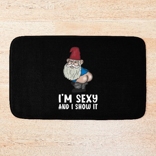 I'm sexy and i show it Garden Gnomes Bath Mats