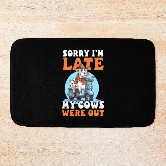 Cow Farmer Sorry I'm Late Cows Out Bath Mats