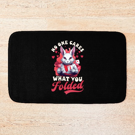 Poker No One Cares What You Folded Bath Mats