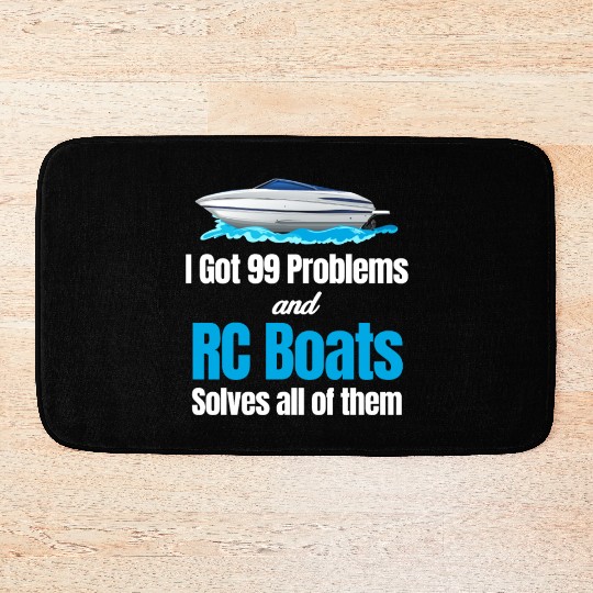 I Got 99 Problems And RC Boat Solves Them All Bath Mats