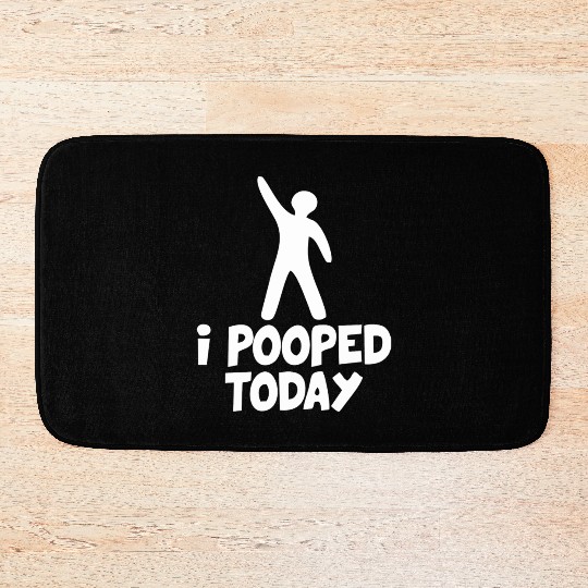 I Pooped Today Bath Mats