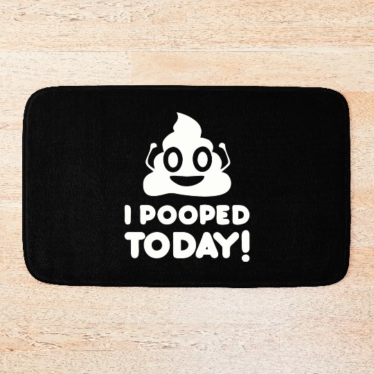 I Pooped Today Bath Mats