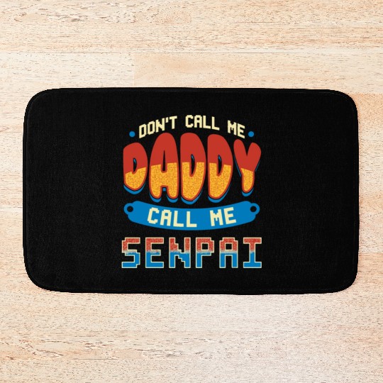 dont call me daddy call me senpai 2 Bath Mats
