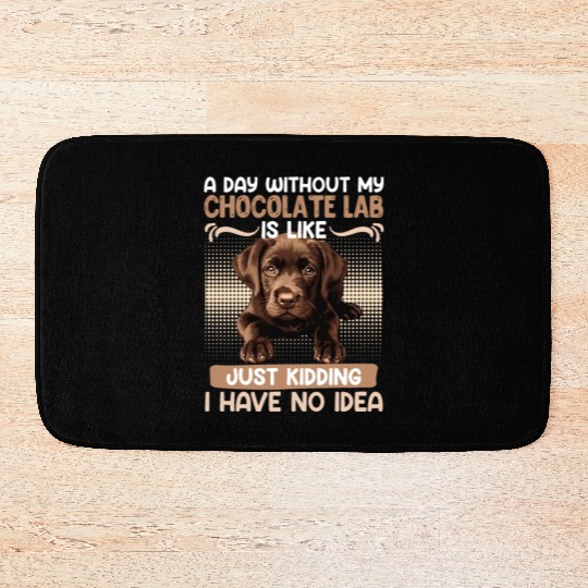 Labrador Owner A DAY WITHOUT MY CHOCOLATE LAB Bath Mats
