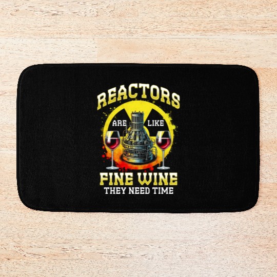 Nuclear Engineer Reactors Are Like Fine Wine Bath Mats