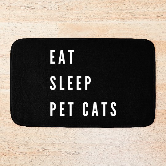 EAT SLEEP PET CATS Design ,Gift for Cat Lovers. Bath Mats