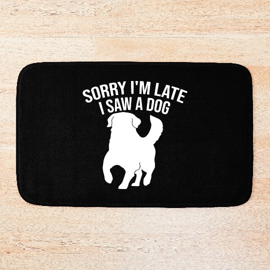 Sorry I'm Late I Saw A Dog Bath Mats
