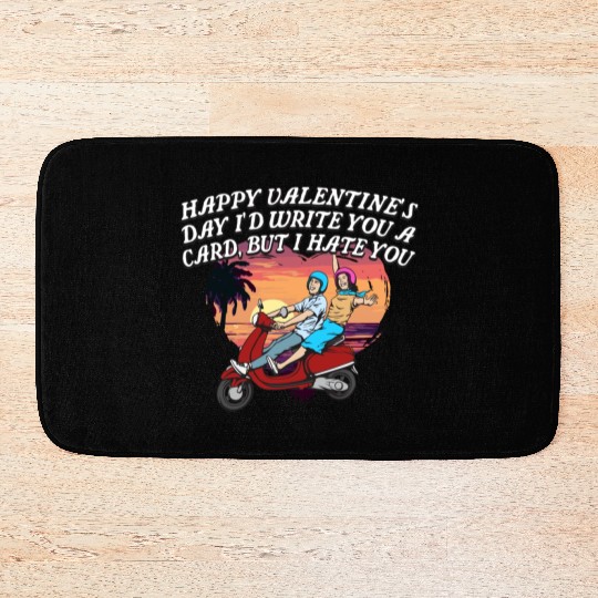 Id Write a Card but I Hate You Funny Valentines Da Bath Mats