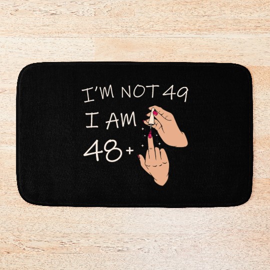Im Not 49, I Am 48 Plus 1 Middle Finger, 49th Bath Mats