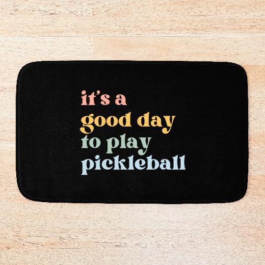 It's a Good Day to Play Pickleball Bath Mats
