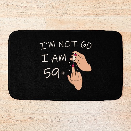 Im Not 60, I Am 59 Plus 1 Middle Finger, 60th Bath Mats