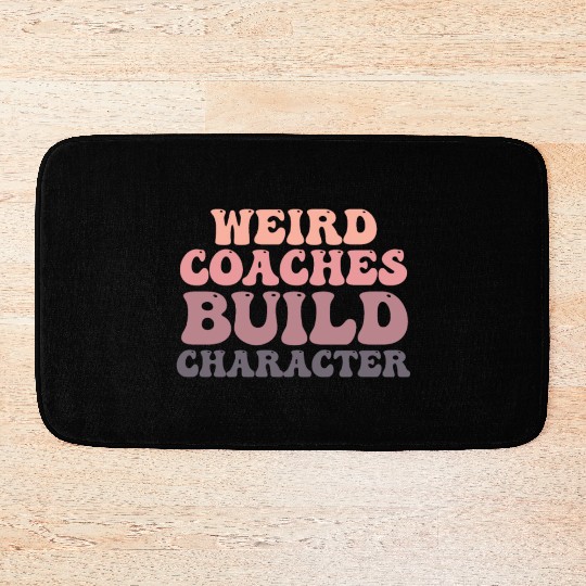 Weird Coaches Build Character Coach Bath Mats