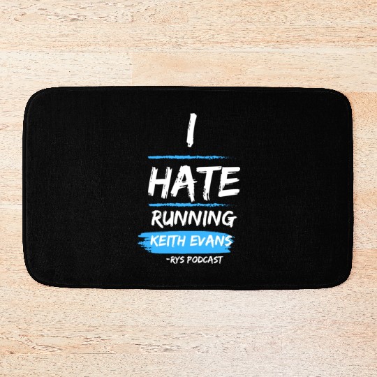 Keith Evans "I Hate Running" Bath Mats