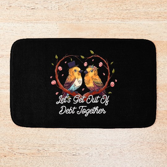 Lets Get Out Of Debt Together Wedding Sayings Bath Mats