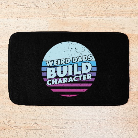 Weird Dads Build Character Funny Dad Bath Mats