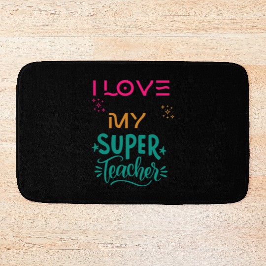 I love my super teacher. life quotes Bath Mats