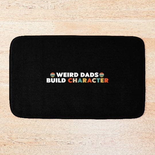 Weird Dads Build Character Funny Dad Bath Mats