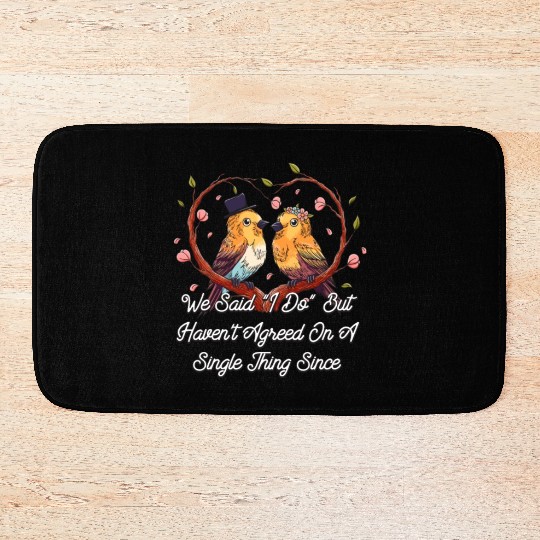 Havent Agreed on a Single Thing Wedding Sarcastic Bath Mats