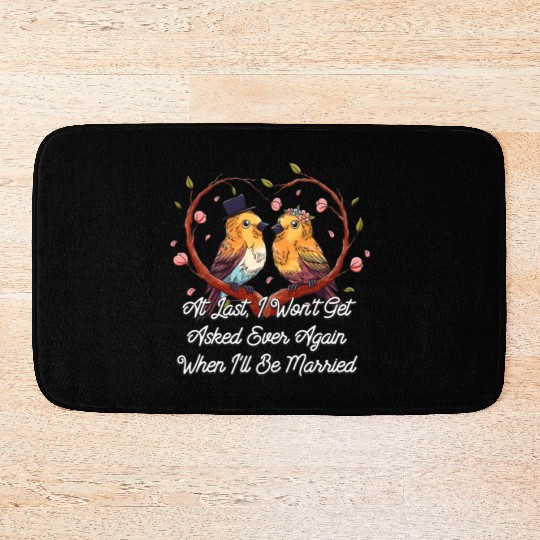 Wont Get Asked When Ill Be Married Funny Wedding P Bath Mats