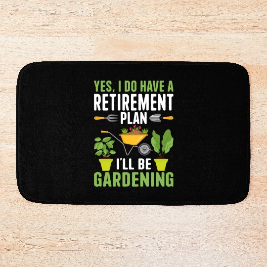 YES, I DO HAVE A RETIREMENT PLAN I'LL BE GARDENING Bath Mats