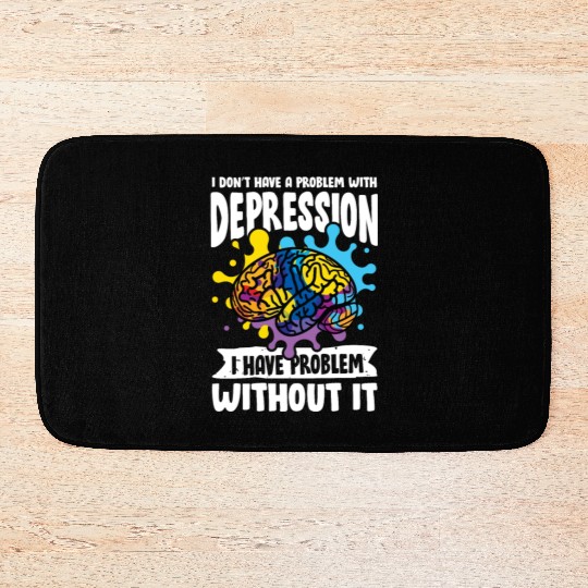 I don't have a problem with Depression Bath Mats