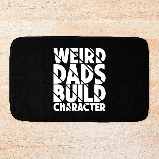 Weird Dads Build Character Funny Dad Bath Mats
