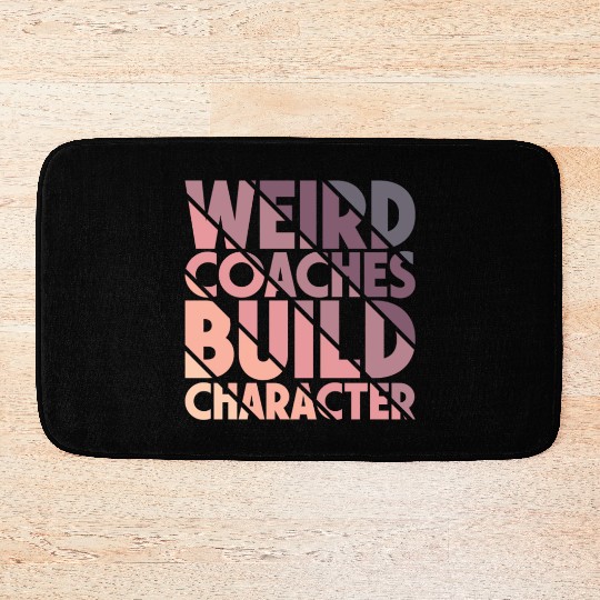 Weird Coaches Build Character Coach Bath Mats
