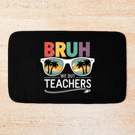 Bruh We Out Happy Last Day Of School Teachers Bath Mats