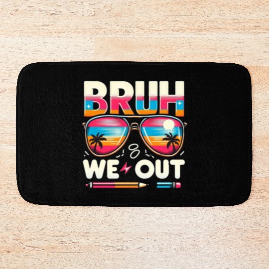 Bruh We Out Happy Last Day Of School Teachers Bath Mats