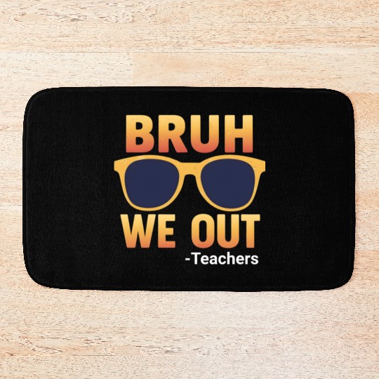 Bruh We Out Teachers Bath Mats