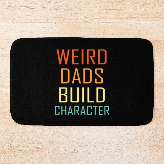 Weird Dads Build Character Funny Dad Bath Mats